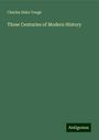 Charles Duke Yonge: Three Centuries of Modern History, Buch