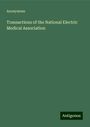 Anonymous: Transactions of the National Electric Medical Association, Buch