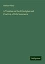 Nathan Willey: A Treatise on the Principles and Practice of Life Insurance, Buch