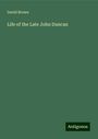 David Brown: Life of the Late John Duncan, Buch