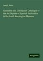 Juan F. Riaño: Classified and Descriptive Catalogue of the Art Objects of Spanish Production in the South Kensington Museum, Buch