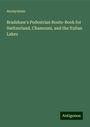 Anonymous: Bradshaw's Pedestrian Route-Book for Switzerland, Chamouni, and the Italian Lakes, Buch