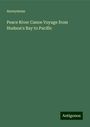 Anonymous: Peace River Canoe Voyage from Hudson's Bay to Pacific, Buch
