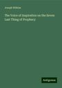 Joseph Wilkins: The Voice of Inspiration on the Seven Last Thing of Prophecy, Buch