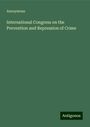 Anonymous: International Congress on the Prevention and Repression of Crime, Buch