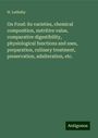 H. Letheby: On Food: its varieties, chemical composition, nutritive value, comparative digestibility, physiological functions and uses, preparation, culinary treatment, preservation, adulteration, etc., Buch