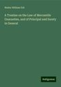 Walter William Fell: A Treatise on the Law of Mercantile Guaranties, and of Principal and Surety in General, Buch