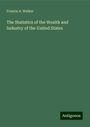 Francis A. Walker: The Statistics of the Wealth and Industry of the United States, Buch