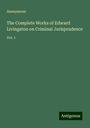 Anonymous: The Complete Works of Edward Livingston on Criminal Jurisprudence, Buch