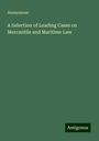 Anonymous: A Selection of Leading Cases on Mercantile and Maritime Law, Buch