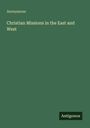Anonymous: Christian Missions in the East and West, Buch