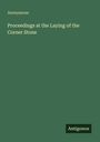 Anonymous: Proceedings at the Laying of the Corner Stone, Buch