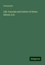 Anonymous: Life Journals and Letters of Henry Alford, D.D., Buch