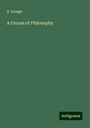 A. Louage: A Course of Philosophy, Buch