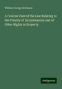 William George Robinson: A Concise View of the Law Relating to the Priority of Incumbrances and of Other Rights in Property, Buch