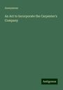 Anonymous: An Act to Incorporate the Carpenter's Company, Buch
