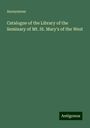 Anonymous: Catalogue of the Library of the Seminary of Mt. St. Mary's of the West, Buch