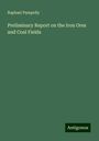 Raphael Pumpelly: Preliminary Report on the Iron Ores and Coal Fields, Buch