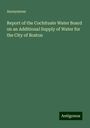 Anonymous: Report of the Cochituate Water Board on an Additional Supply of Water for the City of Boston, Buch