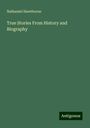 Nathaniel Hawthorne: True Stories From History and Biography, Buch