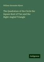 William Alexander Myers: The Quadrature of the Circle the Square Root of Two and the Right-Angled Triangle, Buch