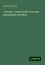 Lucien C. Warner: A Popular Treatise on the Functions and Diseases of Woman, Buch
