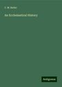 C. M. Butler: An Ecclesiastical History, Buch