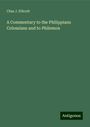 Chas J. Ellicott: A Commentary to the Philippians Colossians and to Philemon, Buch