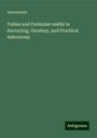 Anonymous: Tables and Formulae useful in Surveying, Geodesy, and Practical Astronomy, Buch