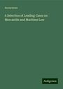 Anonymous: A Selection of Leading Cases on Mercantile and Maritime Law, Buch