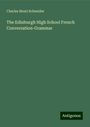 Charles Henri Schneider: The Edinburgh High School French Conversation-Grammar, Buch