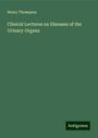 Henry Thompson: Clinical Lectures on Diseases of the Urinary Organs, Buch