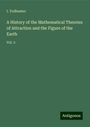 I. Todhunter: A History of the Mathematical Theories of Attraction and the Figure of the Earth, Buch