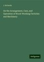 J. Richards: On the Arrangement, Care, and Operation of Wood-Working Factories and Machinery, Buch