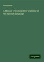 Anonymous: A Manual of Comparative Grammar of the Spanish Language, Buch