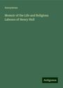 Anonymous: Memoir of the Life and Religious Labours of Henry Hull, Buch