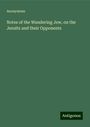 Anonymous: Notes of the Wandering Jew, on the Jesuits and their Opponents, Buch