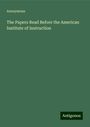 Anonymous: The Papers Read Before the American Institute of Instruction, Buch