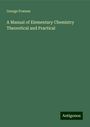 George Fownes: A Manual of Elementary Chemistry Theoretical and Practical, Buch