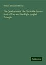 William Alexander Myers: The Quadrature of the Circle the Square Root of Two and the Right-Angled Triangle, Buch