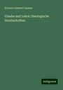 Richard Adelbert Lipsius: Glaube und Lehre: theologische Streitschriften, Buch