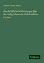 Johann Hubert Kessel: Geschichtliche Mittheilungen über die Heiligthümer der Stiftskirche zu Aachen, Buch