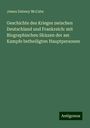 James Dabney Mccabe: Geschichte des Krieges zwischen Deutschland und Frankreich: mit Biographischen Skizzen der am Kampfe betheiligten Hauptpersonen, Buch