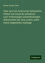 Moses Jesaias Cohn: Gilui ¿ayin: Zur Analyse der hebräischen Wörter: auf Grund der primitiven Laut-Verbindungen und Bedeutungen, insbesondere des ¿ayin-Lautes, nebst einem exegetischen Anhange, Buch