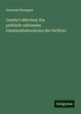 Hermann Baumgart: Goethe's Märchen: Ein politisch-nationales Glaubensbekenntniss des Dichters, Buch