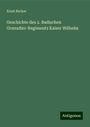 Ernst Becker: Geschichte des 2. Badischen Grenadier-Regiments Kaiser Wilhelm, Buch