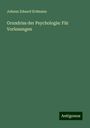 Johann Eduard Erdmann: Grundriss der Psychologie: Für Vorlesungen, Buch