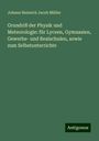 Johann Heinrich Jacob Müller: Grundriß der Physik und Meteorologie: für Lyceen, Gymnasien, Gewerbe- und Realschulen, sowie zum Selbstunterrichte, Buch