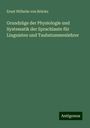 Ernst Wilhelm von Brücke: Grundzüge der Physiologie und Systematik der Sprachlaute für Linguisten und Taubstummenlehrer, Buch