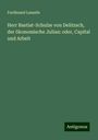 Ferdinand Lassalle: Herr Bastiat-Schulze von Delitzsch, der ökonomische Julian: oder, Capital und Arbeit, Buch